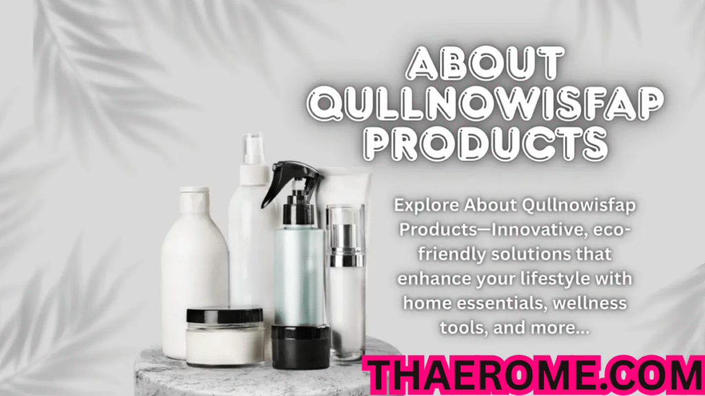 Introduction To The About qullnowisfap products