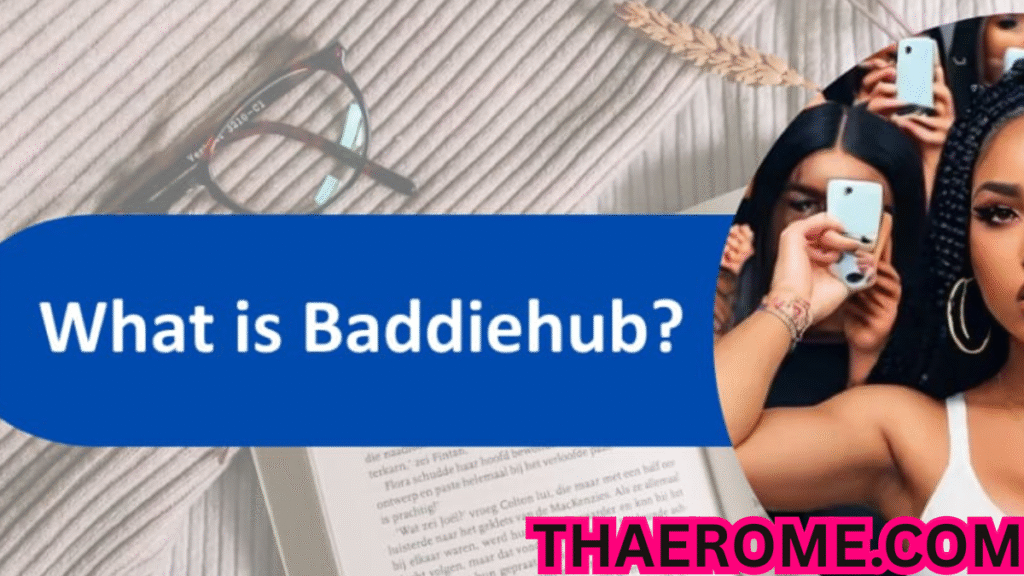Baddiehub: Exploring the Rise and Impact of a Digital Trend